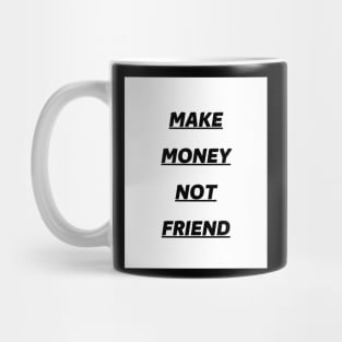 make money not friend Mug